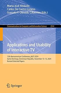 Applications and Usability of Interactive TV: 13th Iberoamerican Conference, jAUTI 2024, Santo Domingo, Dominican Republic, November 13–15, 2024, Revised ... Science Book 2514) (English Edition)